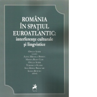 Romania in spatiul euroatlantic: interferente culturale si lingvistice