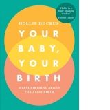 Your Baby, Your Birth : Hypnobirthing Skills For Every Birth