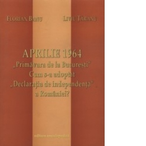 Aprilie 1964 - Cum s-a adoptat "Declaratia de independenta a Romaniei?"