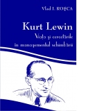 Kurt Lewin: viata si cercetarile in managementul schimbarii