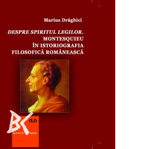 Despre spiritul legilor. Montesquieu in istoriografia filosofica romaneasca
