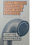 Spuma, Sarma, Difuzoare / Foam, Wire, Speakers
