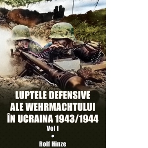 Luptele defensive ale Wehrmachtului in Ucraina 1943/1944. Volumul 1