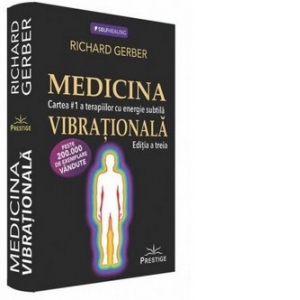 Medicina vibrationala. Cartea #1 a terapiilor cu energie subtila. Editia a III-a