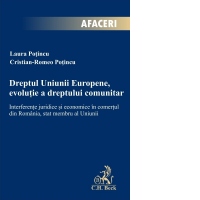Dreptul Uniunii Europene, evolutie a dreptului comunitar. Interferente juridice si economice in comertul din Romania, stat membru al Uniunii