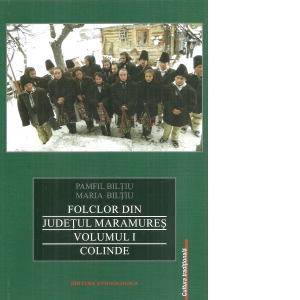 Folclor din Judetul Maramures. Colinde. Volumul I