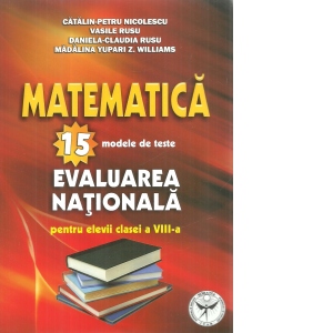 Matematica. 15 modele de teste. Evaluarea nationala pentru elevii clasei a VIII-a
