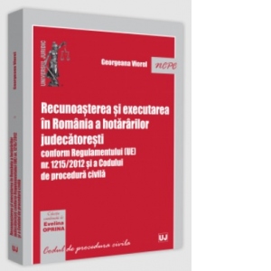 Recunoasterea si executarea in Romania a hotararilor judecatoresti conform Regulamentului (UE) nr. 1215 si a Codului de procedura civila