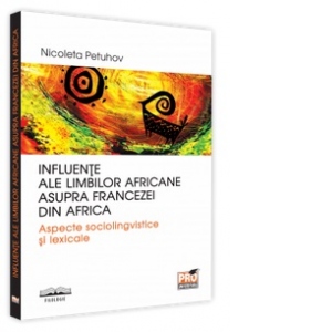 Influente ale limbilor africane asupra francezei din Africa. Aspecte sociolingvistice si lexicale