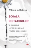 Scoala dictatorilor. In culisele luptei mondiale pentru democratie