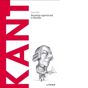 Descopera Filosofia. Kant. Revolutia copernicana in filosofie