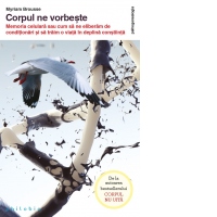 Corpul ne vorbeste. Memoria celulara sau cum sa ne eliberam de conditionari si sa traim o viata in deplina constiinta