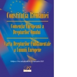 Constitutia Romaniei. Conventia Europeana a Drepturilor Omului Carta Drepturilor Fundamentale a Uniunii Europene. Editia a 14-a actualizata la 15 februarie 2021