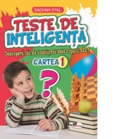 Teste de inteligenta. Descopera cat de inteligent este copilul tau! Cartea 1