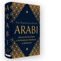 Arabi. 3000 de ani de istorie a popoarelor, triburilor si imperiilor