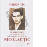 Fratele meu, prozatorul si scenaristul de film, Nicolae Tic