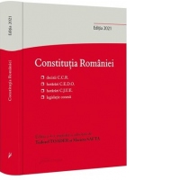 Constitutia Romaniei. Editia a 4-a: decizii ale Curtii Constitutionale, hotarari C.E.D.O., hotarari C.J.U.E., legislatie conexa