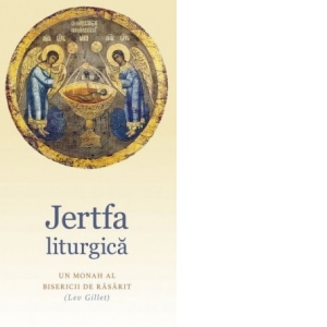 Jertfa liturgica. Un Monah al Bisericii de Rasarit (Lev Gillet)