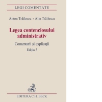 Legea contenciosului administrativ. Comentarii si explicatii. Editia 5