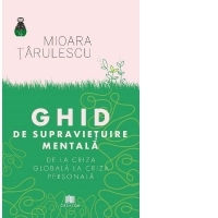 Ghid de supravietuire mentala. De la criza globala la criza personala