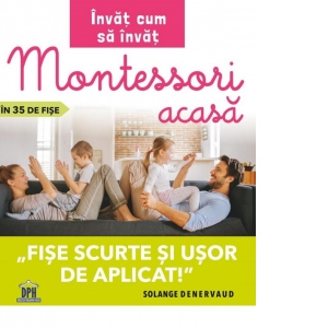 Invat cum sa invat: Montessori acasa in 35 de fise. Fise scurte si usor de aplicat