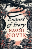 Empire of Ivory : Temeraire Book 4