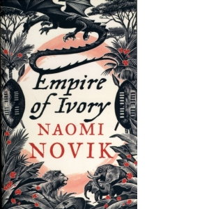 Empire of Ivory : Temeraire Book 4