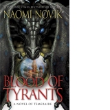 Blood of Tyrants : Temeraire Book 8