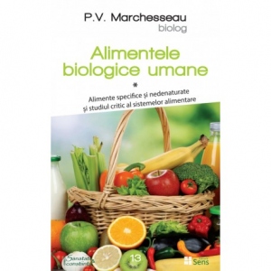Alimentele biologice umane, volumul 1. Alimente specifice si nedenaturate si studiul critic al sistemelor alimentare