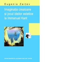 Imaginatia creatoare si jocul ideilor estetice la Immanuel Kant