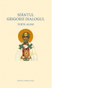 Sfantul Grigorie Dialogul. Texte alese