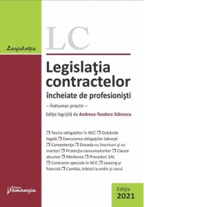 Legislatia contractelor incheiate de profesionisti. Indrumar practic. Editia 2021