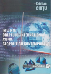 Influenta dreptului international asupra geopoliticii contemporane