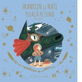 Franklin si Nati pleaca pe Luna. A doua carte din seria Povesti in zbor cu dragonul cititor