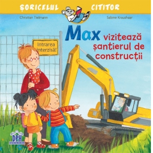 Coperta Carte Max viziteaza santierul de constructii