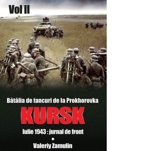 Batalia de tancuri de la Prokhorovka. Kursk. Iulie 1943: jurnal de front. Volumul II