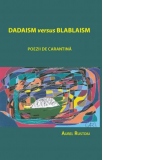 Dadaism versus blablaism. Poezii de carantina