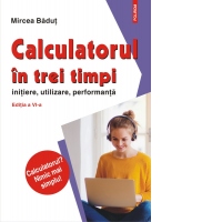 Calculatorul in trei timpi (editia a VI-a, revazuta si adaugita). Initiere, utilizare, performanta