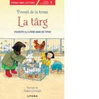 Povesti de la ferma. La targ. Citesc cu ajutor (Nivelul 1). Poveste cu litere mari de tipar