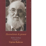 Electrochimie & pictura. Robert Serban in dialog cu Ciprian Radovan