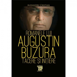 Romanele lui Augustin Buzura. Tacere si initiere
