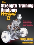 The Strength Training Anatomy Workout II : Building Strength and Power with Free Weights and Machines