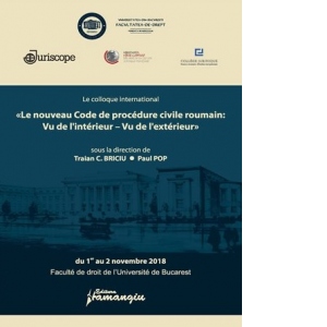 Le colloque international "Le nouveau Code de procedure civile roumain: Vu de l'interieur - Vu de l'exterieur" du 1-er au 2 novembre 2018 Faculte de droit de l’Universite de Bucarest