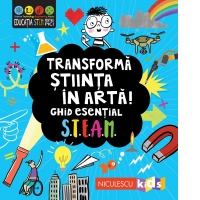 Transforma stiinta in arta! Ghid esential STEAM