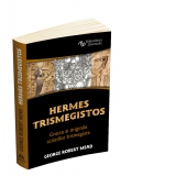 Hermes Trismegistos. Gnoza si originile scrierilor trismegiste