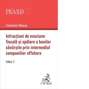 Infractiuni de evaziune fiscala si spalare a banilor savarsite prin intermediul companiilor offshore. Editia 2-a