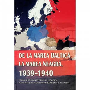 De la Marea Baltica la Marea Neagra, 1939-1940 (studiu si documente privind negocierea, incheierea si aplicarea pactului Molotov-Ribbentrop