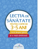 Lectia de sanatate pentru copiii de 3-5 ani. Totul despre igiena si o viata sanatoasa