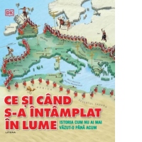 Ce si cand s-a intamplat in lume. Istoria cum nu ai mai vazut-o pana acum
