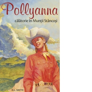 Vezi detalii pentru Pollyanna. Calatorie in Muntii Stancosi (volumul 6)